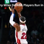 How Many Miles Do NBA Players Run in a Game