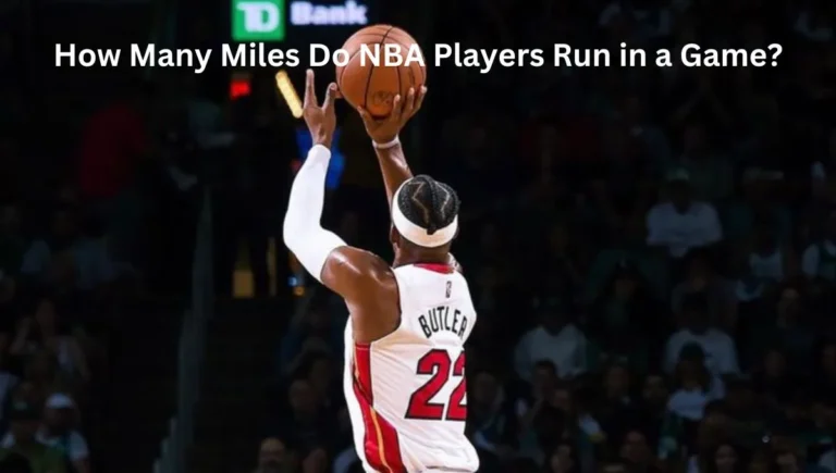 How Many Miles Do NBA Players Run in a Game